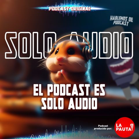 T2 -  E2 ¡El Podcast es sólo audio!