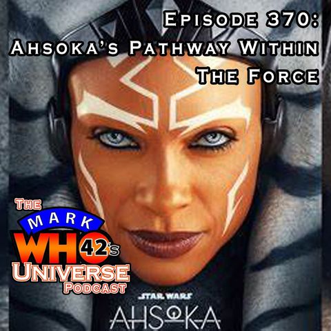 Episode 370 - Ahsoka’s Pathway Within The Force