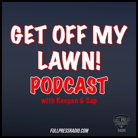 Ep 1: Welcome to Get Off My Lawn w/ Keegan and Sap