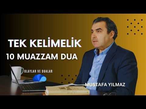 TEK KELİMELİK 10 MUAZZAM DUA - OLAYLAR VE DUALAR 2  MUSTAFA YILMAZ