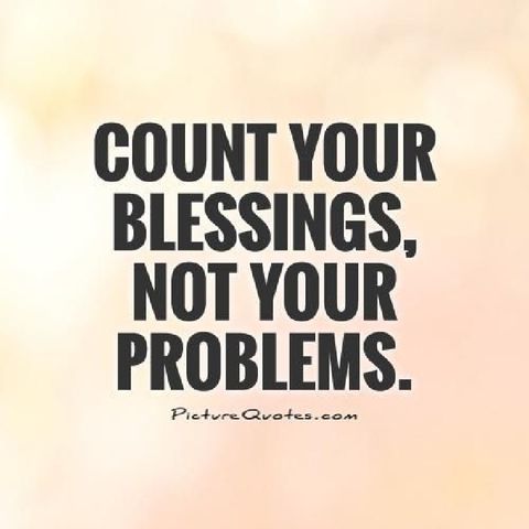 Count Your Blessings Instead Of Your Problems