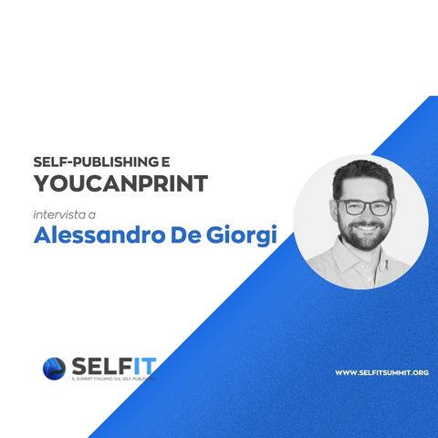 Selfit Summit - Self-Publishing e YouCanPrint - Intervista ad Alessandro De Giorgi