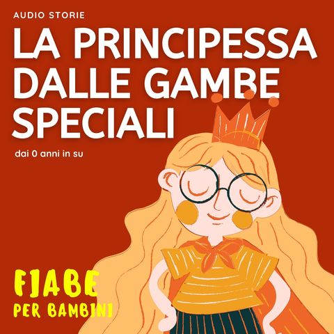 La principessa dalle gambe speciali - Fiabe per bambini