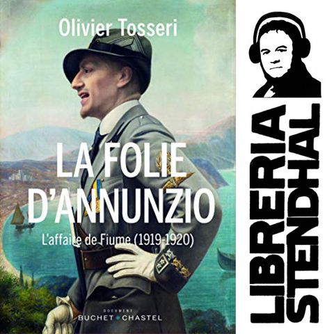 Olivier Tosseri - La Folie d'Annunzio : L'affaire de Fiume (1919-1920)