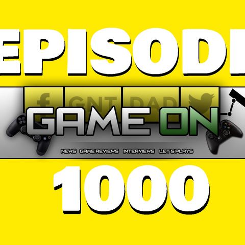 GAMEON EPISODE 1000
