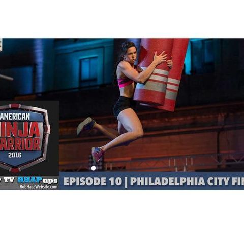 American Ninja Warrior 2016 | Episode 10 Philadelphia City Finals Podcast