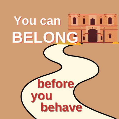 You can belong before you behave