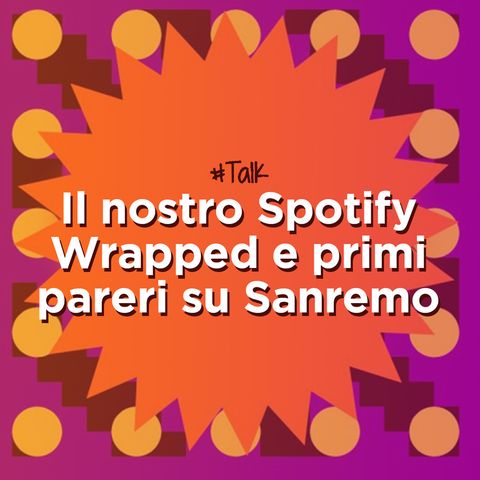 Il nostro Spotify Wrapped e primi pareri su Sanremo
