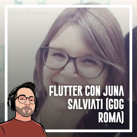 Ep.79 - Flutter con Juna Salviati (GDG Roma)