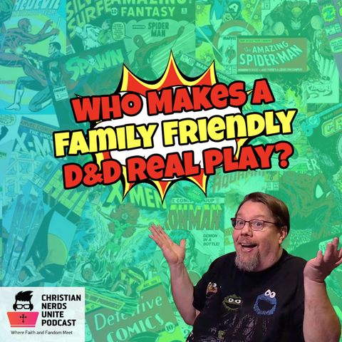 Who Makes A Family Friendly D&D Real Play Podcast?
