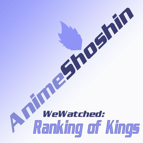 Ranking of Kings is a Must Watch Anime!