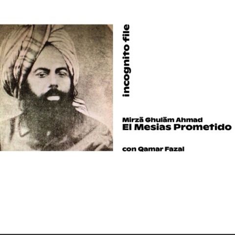 Mirza Ghulam Ahmad, "El Mesias Prometido" con Qamar Fazal