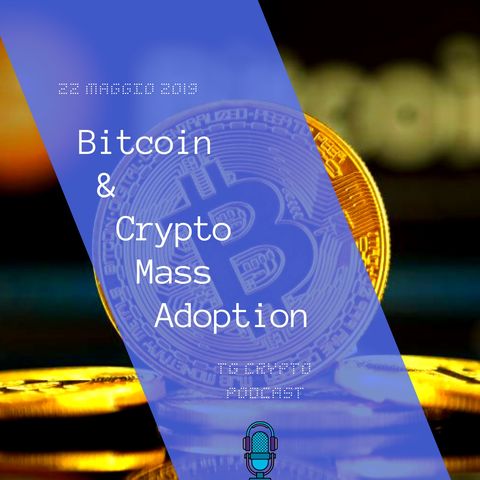 Bitcoin e Crypto Mass Adoption | TG Crypto PODCAST  3-06