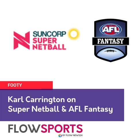 Karl Carrington (@KarlCarrington347) and the Flowman preview @SuperNetball and @AFLFantasy
