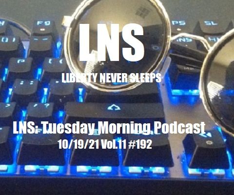 LNS: Tuesday Morning Podcast 10/19/21 Vol.11 #192