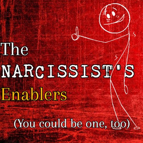 Episode 243: The Narcissist's Enablers (You could be one, too)