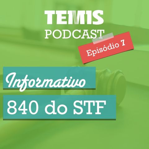 Podcast #7 - STF 840
