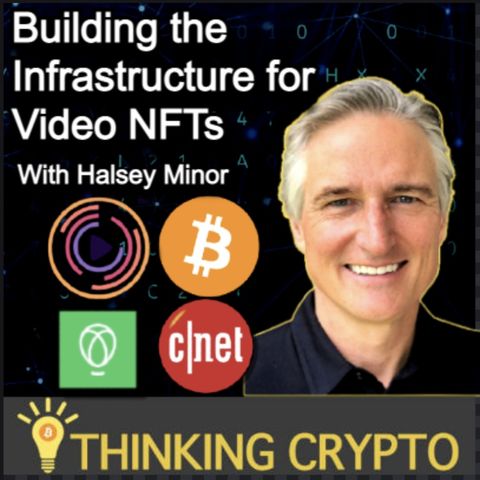 Halsey Minor Interview - Founder of VideoCoin, CNET, Uphold - Video NFTs, Bitcoin & SEC Crypto Regulations