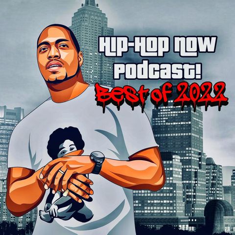 Hip - Hop NOW Podcast Best Of 2022