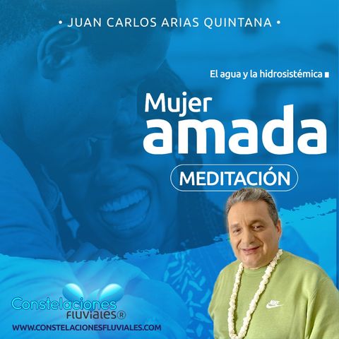 Meditación de Honra y Gratitud a la #Mujer Amada - Constelaciones Fluviales