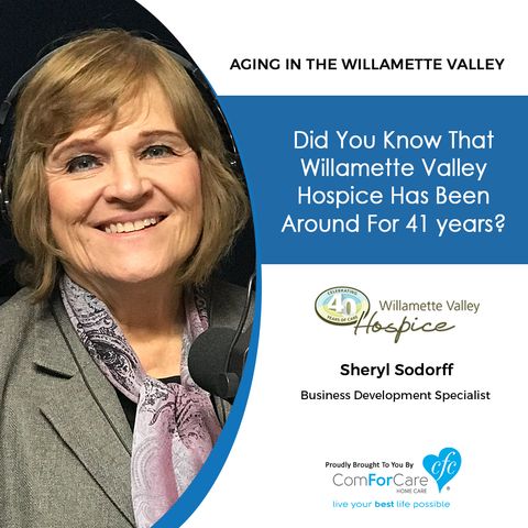 12/10/19: Sheryl Sodorff of Willamette Valley Hospice & Palliative Care | Willamette Valley Hospice’s 41 Years of Service