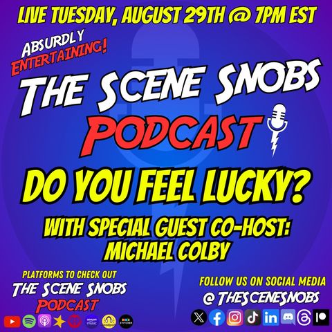 The Scene Snobs Podcast - Do You Feel Lucky?