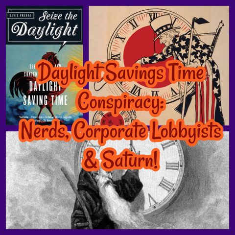 Daylight Savings Time Conspiracy: Nerds, Corporate Lobbyists & Saturn!