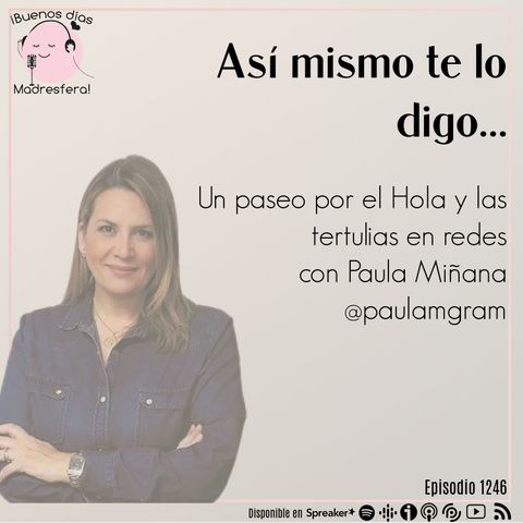 Así mismo te lo digo: Un paseo por el Hola y las tertulias en redes con Paula Miñana @paulamgram