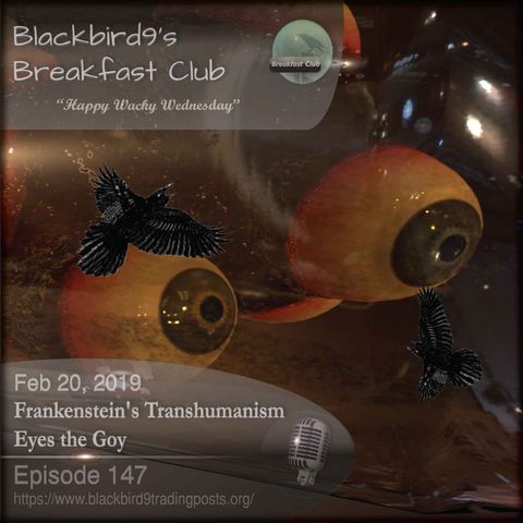 Frankensteins Transhumanism Eyes The Goy - Blackbird9 Podcast