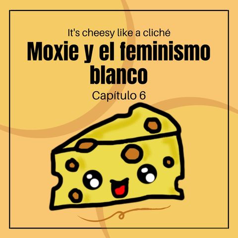 01x06 Moxie y el feminismo blanco