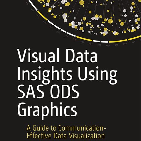 Visual Data Insights Using SAS ODS Graphics: A Guide to Communication ...