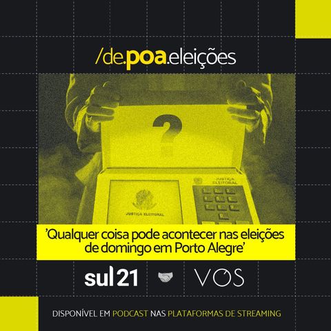 De Poa nas Eleições: Qualquer coisa pode acontecer no domingo em Porto Alegre