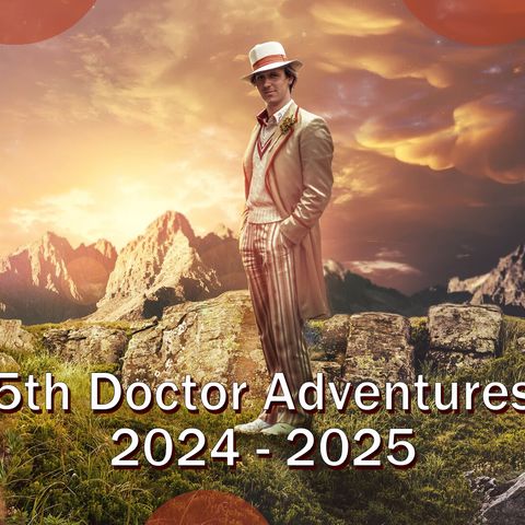 5th Doctor Adventures 2024 & 2025 Recap