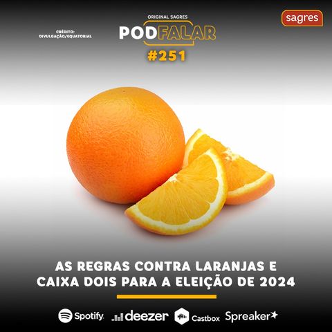 PodFalar #251 | As regras contra laranjas e caixa dois para a eleição de 2024