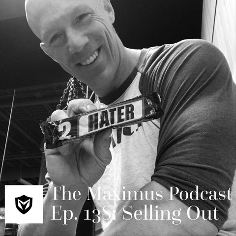 The Maximus Podcast Ep. 138 - Selling Out