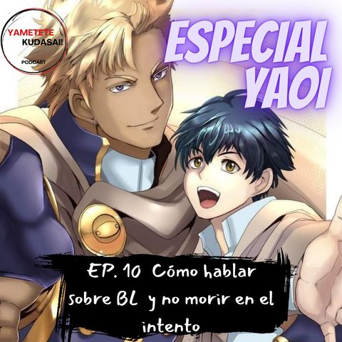 EP 10: Especial Yaoi. Cómo hablar sobre BL y no morir en el intento