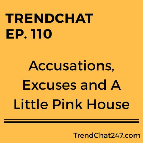 Ep. 110 - Accusations, Excuses And A Little Pink House