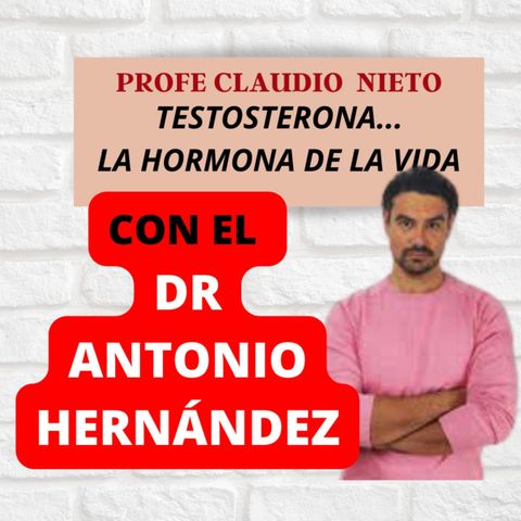 154. Dr ANTONIO HERNÁNDEZ: TESTOSTERONA, POTENCIA tu VIDA y tu ENERGÍA