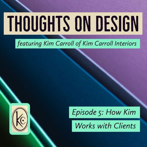 How Kim Carroll Helps You Create Your Personal Space - Thoughts on Design - Episode 5