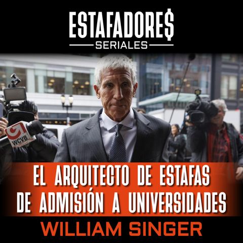 El arquitecto de estafas de admisiones a universidades - William Singer