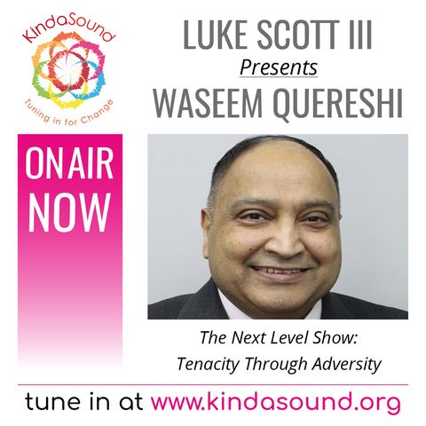 Waseem Quereshi: Tenacity Through Adversity (The Next Level Show with Luke Scott III)