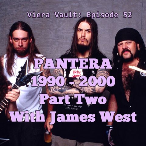 Episode 52:  Pantera 1990 - 2000 Part Two with James West