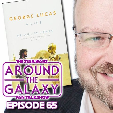 Episode 65 - Brian Jay Jones, George Lucas: A Life