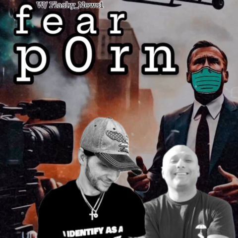 FEAR PORN! W/ Flashy_News1 & Trebles Garcia