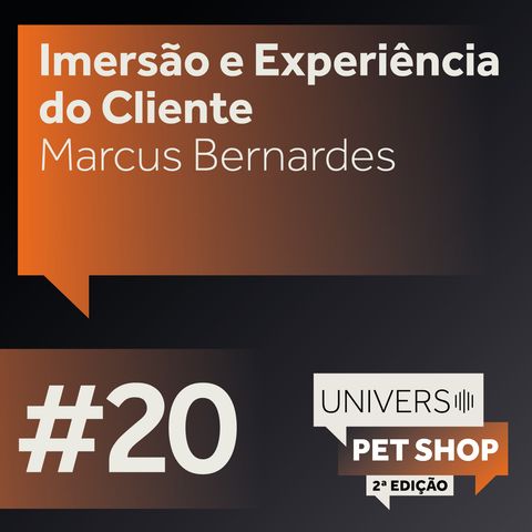 EP#20 |  - Imersão e experiência do cliente - Marcus Bernardes