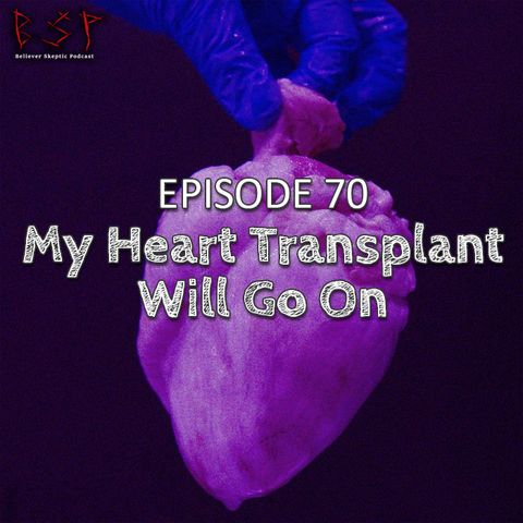 Episode 70 – My Heart Transplant Will Go On