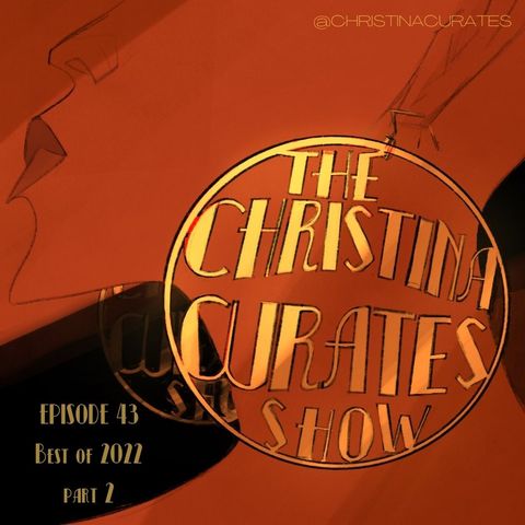 43. The ChristinaCurates Show The Best of 2022 Part 2