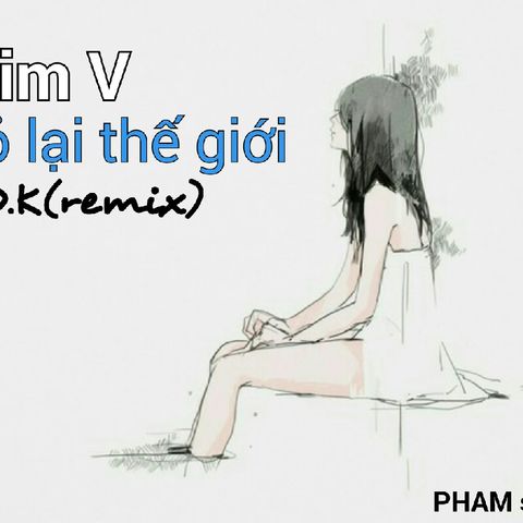 Bo Lai The Gioi - Slim V (P.Đ.K Remix)