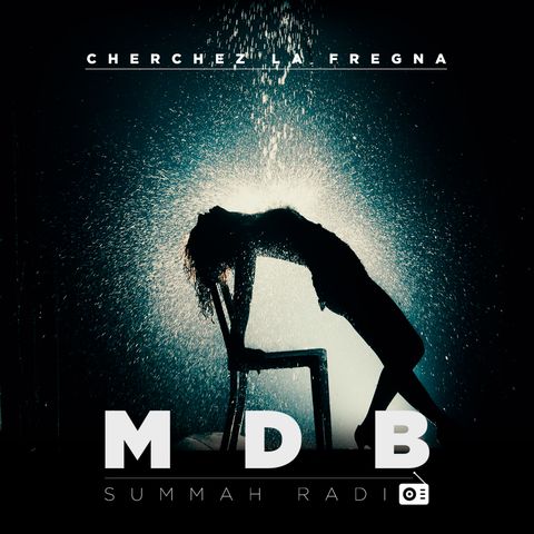 MDB Summah Radio | ep. 3 "Cherchez la fregna"