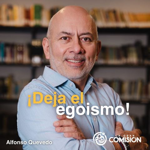 ¡Deja el egoismo!